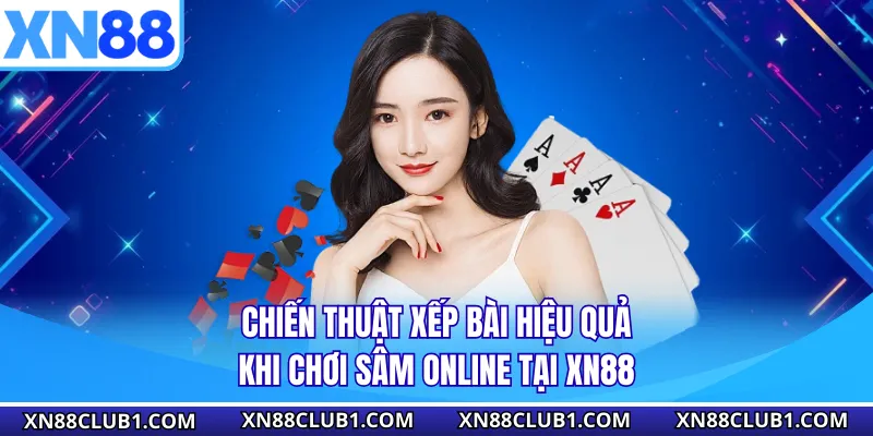 Chiến thuật xếp bài hiệu quả khi chơi sâm online tại XN88