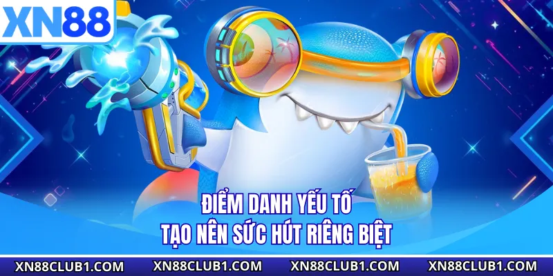 Điểm danh yếu tố tạo nên sức hút riêng biệt