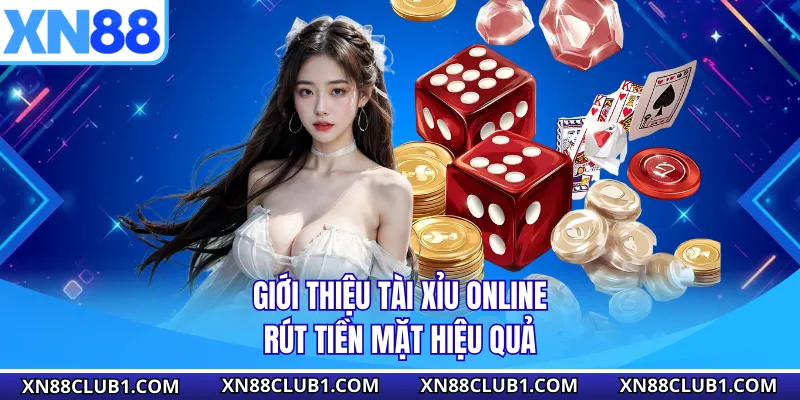 Giới thiệu tài xỉu online rút tiền mặt hiệu quả