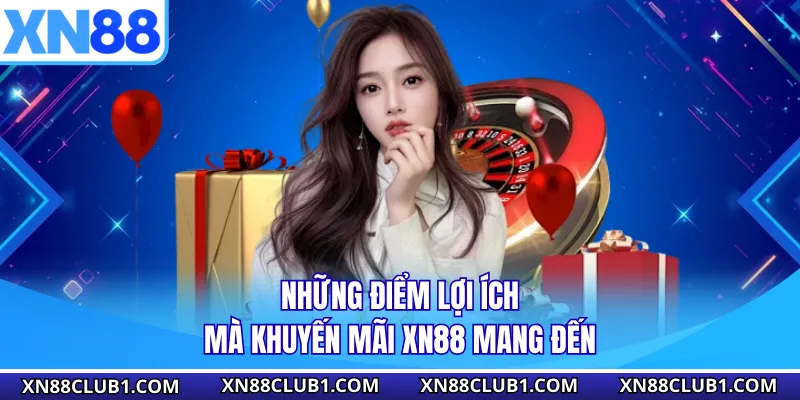 Những điểm lợi ích mà khuyến mãi XN88 mang đến
